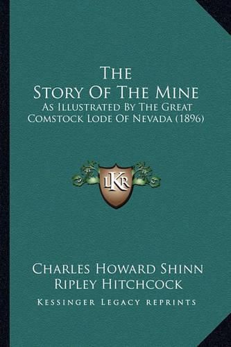 The Story of the Mine: As Illustrated by the Great Comstock Lode of Nevada (1896)