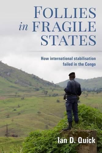 Cover image for Follies in Fragile States: How international stabilisation failed in the Congo