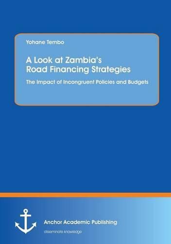 Cover image for A Look at Zambia's Road Financing Strategies: The Impact of Incongruent Policies and Budgets
