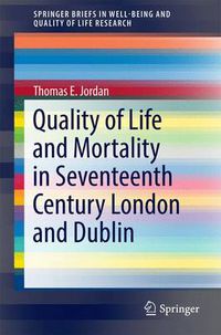 Cover image for Quality of Life and Mortality in Seventeenth Century London and Dublin