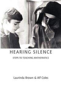 Cover image for Hearing Silence: Learning to Teach Mathematics