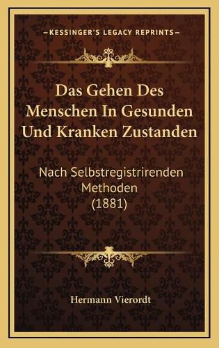 Cover image for Das Gehen Des Menschen in Gesunden Und Kranken Zustanden: Nach Selbstregistrirenden Methoden (1881)