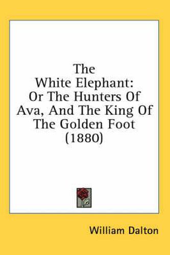 The White Elephant: Or the Hunters of Ava, and the King of the Golden Foot (1880)