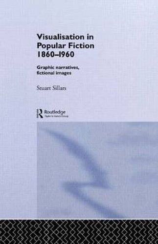 Cover image for Visualisation in Popular Fiction 1860-1960: Graphic Narratives, Fictional Images