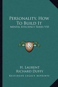 Cover image for Personality, How to Build It: Mental Efficiency Series V10