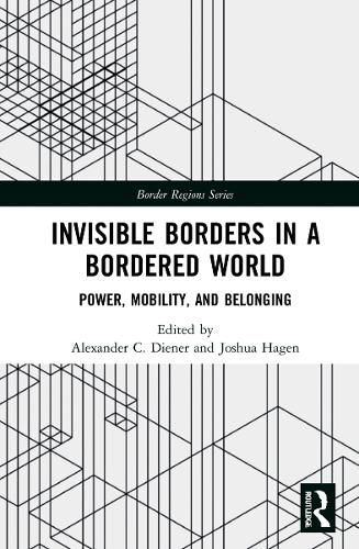 Cover image for Invisible Borders in a Bordered World: Power, Mobility, and Belonging