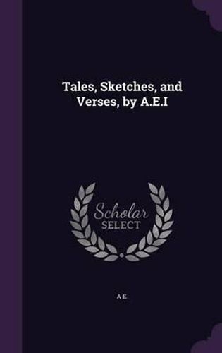 Cover image for Tales, Sketches, and Verses, by A.E.I