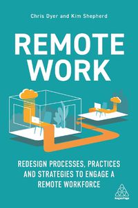 Cover image for Remote Work: Redesign Processes, Practices and Strategies to Engage a Remote Workforce