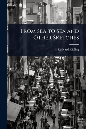 Cover image for From sea to sea and Other Sketches