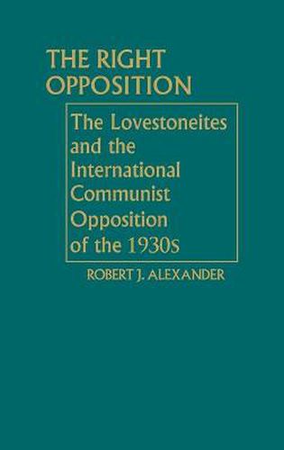 Cover image for The Right Opposition: The Lovestoneites and the International Communist Opposition of the 1930's