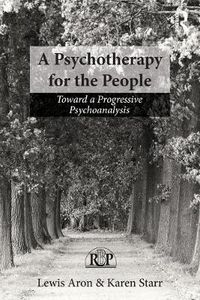 Cover image for A Psychotherapy for the People: Toward a Progressive Psychoanalysis