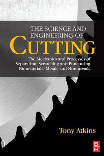 Cover image for The Science and Engineering of Cutting: The Mechanics and Processes of Separating, Scratching and Puncturing Biomaterials, Metals and Non-metals