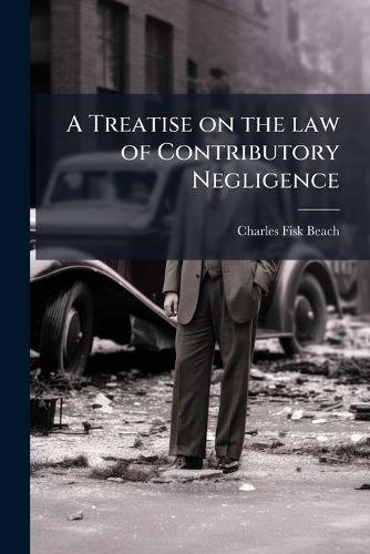 Cover image for A Treatise on the Law of Contributory Negligence