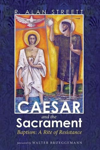 Caesar and the Sacrament: Baptism: A Rite of Resistance