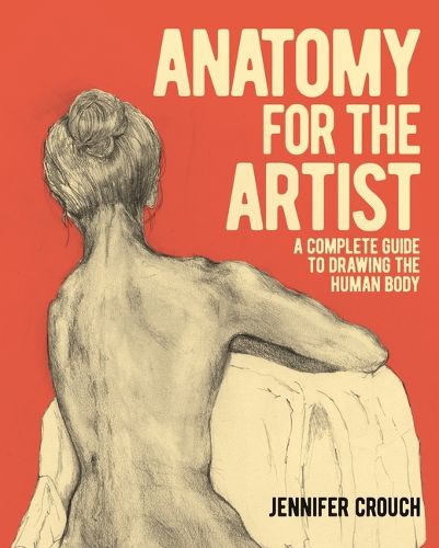 Anatomy for the Artist: A Complete Guide to Drawing the Human Body