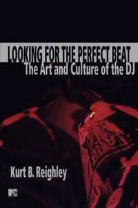 Cover image for Looking for the Perfect Beat: The Art and Culture of the DJ