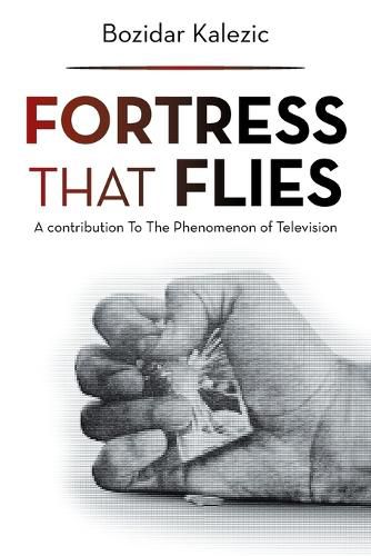 Cover image for Fortress That Flies: A Contribution to the Phenomenon of Television