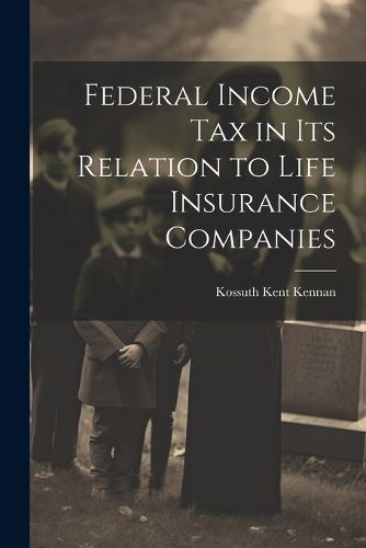 Cover image for Federal Income Tax in Its Relation to Life Insurance Companies
