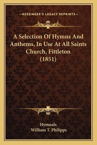 Cover image for A Selection of Hymns and Anthems, in Use at All Saints Church, Fittleton (1851)