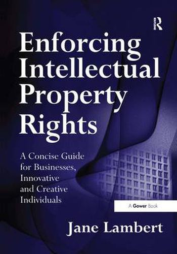 Cover image for Enforcing Intellectual Property Rights: A Concise Guide for Businesses, Innovative and Creative Individuals