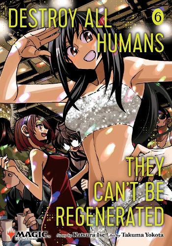 Cover image for Destroy All Humans. They Can't Be Regenerated. A Magic: The Gathering Manga, Vol. 6