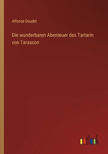 Cover image for Die wunderbaren Abenteuer des Tartarin von Tarascon