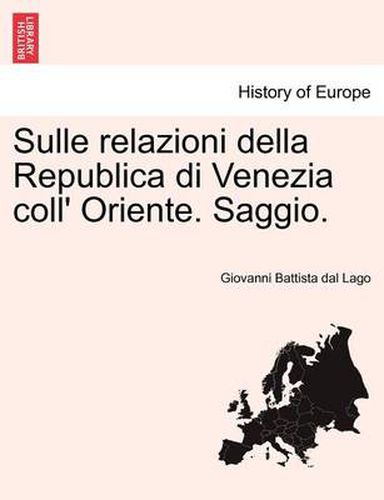 Cover image for Sulle Relazioni Della Republica Di Venezia Coll' Oriente. Saggio.