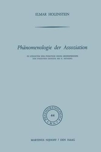 Phanomenologie Der Assoziation: Zu Struktur Und Funktion Eines Grundprinzips Der Passiven Genesis Bei E. Husserl