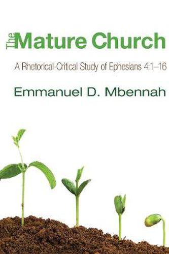 Cover image for The Mature Church: A Rhetorical-Critical Study of Ephesians 4:1-16