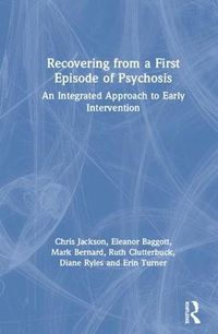 Cover image for Recovering from a First Episode of Psychosis: An Integrated Approach to Early Intervention