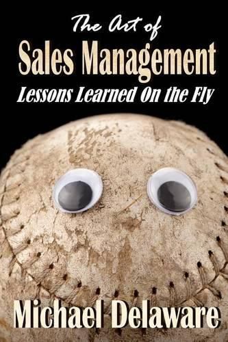 The Art of Sales Management: Lessons Learned on the Fly