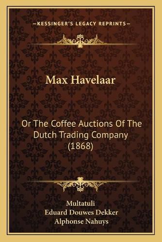 Cover image for Max Havelaar: Or the Coffee Auctions of the Dutch Trading Company (1868)