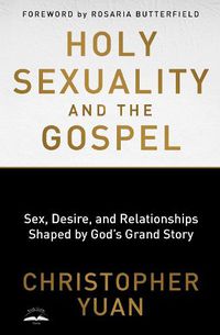 Cover image for Holy Sexuality and the Gospel: Sex, Desire, and Relationships Shaped by God's Grand Story
