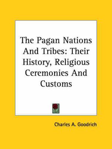 The Pagan Nations and Tribes: Their History, Religious Ceremonies and Customs