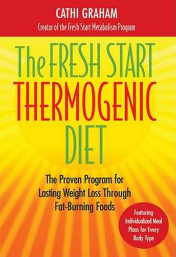 The Fresh Start Thermogenic Diet: The Proven Program for Lasting Weight Loss Through Fat-burning Foods