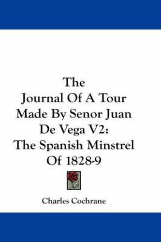 Cover image for The Journal of a Tour Made by Senor Juan de Vega V2: The Spanish Minstrel of 1828-9