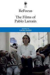 Cover image for Refocus: the Films of Pablo Larrain