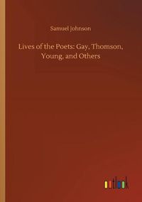 Cover image for Lives of the Poets: Gay, Thomson, Young, and Others