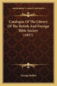 Cover image for Catalogue of the Library of the British and Foreign Bible Society (1857)