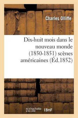 Cover image for Dix-Huit Mois Dans Le Nouveau Monde (1850-1851): Scenes Americaines