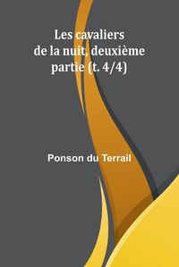 Cover image for Les cavaliers de la nuit, deuxieme partie (t. 4/4)