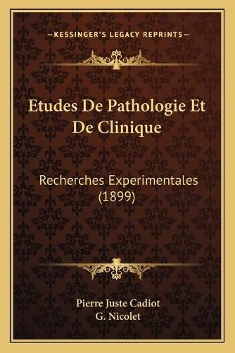 Cover image for Etudes de Pathologie Et de Clinique: Recherches Experimentales (1899)