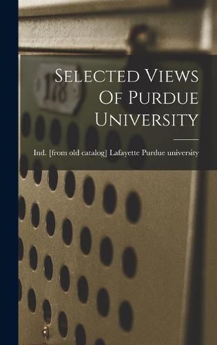 Cover image for Selected Views Of Purdue University