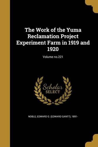 Cover image for The Work of the Yuma Reclamation Project Experiment Farm in 1919 and 1920; Volume no.221