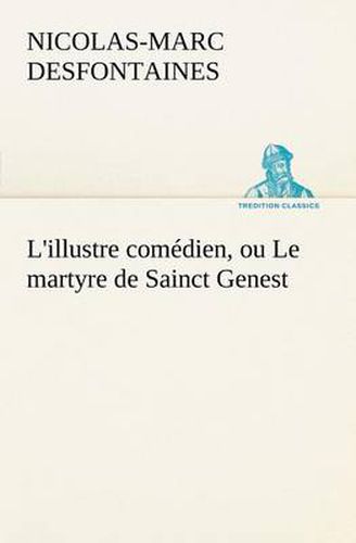 L'illustre comedien, ou Le martyre de Sainct Genest