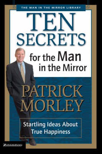 Cover image for Ten Secrets for the Man in the Mirror: Startling Ideas About True Happiness