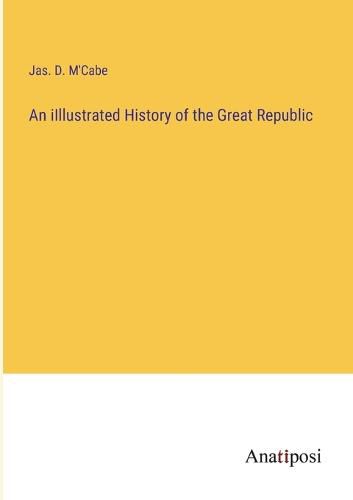 Cover image for An iIllustrated History of the Great Republic