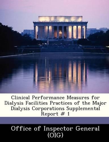 Cover image for Clinical Performance Measures for Dialysis Facilities Practices of the Major Dialysis Corporations Supplemental Report # 1