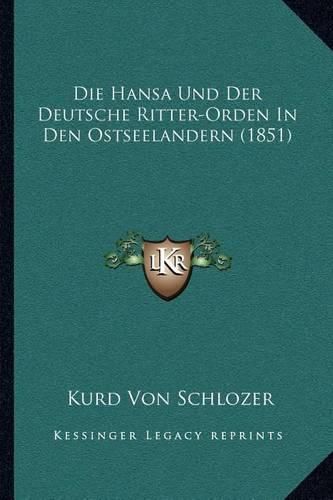 Die Hansa Und Der Deutsche Ritter-Orden in Den Ostseelandern (1851)