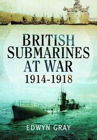 Cover image for British Submarines at War 1914 - 1918